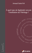 À quel type de légitimité renvoie l’institution de l’héritage ? De Arnaud SAINT-POL - Editions M-Editer