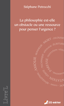 La philosophie est-elle un obstacle ou une ressource pour penser l'urgence ? De Stéphane PETROCCHI - Editions M-Editer