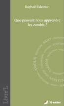 Que peuvent nous apprendre les zombis ?  De Raphaël  EDELMAN - Editions M-Editer