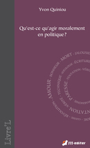 Qu'est-ce qu'agir moralement en politique ? De Yvon QUINIOU - Editions M-Editer