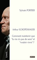 Arthur SCHOPENHAUER - Comment maintenir que "la vie n'a pas de sens" et "vouloir vivre" ? De Sylvain  PORTIER - Editions M-Editer
