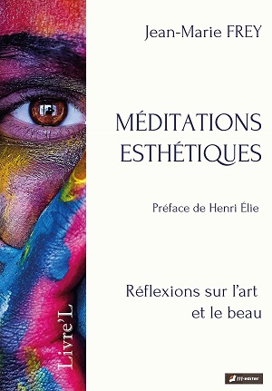 MÉDITATIONS ESTHÉTIQUES Réflexions sur l’art et le beau De Jean-Marie FREY