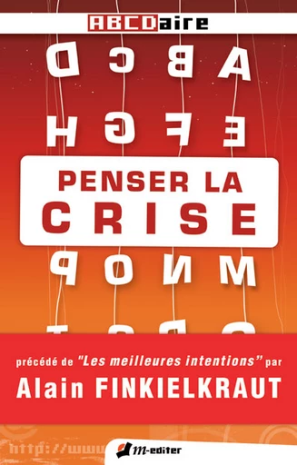 PENSER LA CRISE - Jacques RICOT, Lucien GUIRLINGER, Joël GAUBERT, Guillaume DURAND, Christine MEYER, Yves TEXIER, Michel MALHERBE, Jean-Luc NATIVELLE, Marc JIMENEZ, Jean-Marie FREY, Franck ROBERT, David MORIN ULMANN, Murielle DURAND-G, Denis MOREAU, François LANGAVANT, Jean-Claude DUMONCEL, Michel MAGNANT, Didier CAILLETEAU, Philippe CORMIER, Jean-Claude PINSON, Pascal TARANTO, Roland DEPIERRE, Alain FINKIELKRAUT, Jean-Michel VIENNE - Editions M-Editer