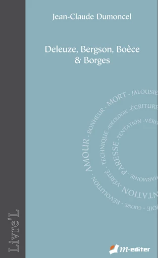 Deleuze, Bergson, Boèce & Borges - Jean-Claude DUMONCEL - Editions M-Editer