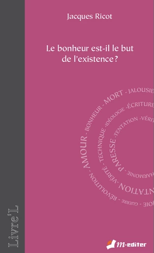 Le bonheur est-il le but de l'existence ? - Jacques RICOT - Editions M-Editer