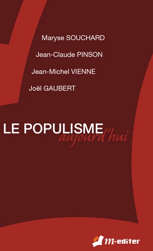 Le populisme aujourd'hui - Jean-Claude PINSON, Jean-Michel VIENNE, Joël GAUBERT, Maryse SOUCHARD - Editions M-Editer