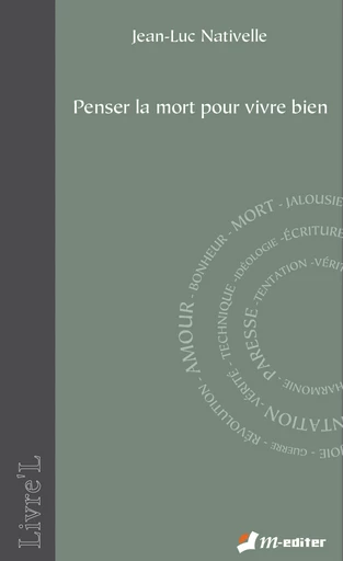 Penser la mort pour vivre bien - Jean-Luc NATIVELLE - Editions M-Editer