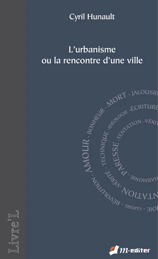 L'urbanisme ou la rencontre d'une ville - Cyril HUNAULT - Editions M-Editer