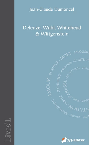 Deleuze, Wahl, Whitehead & Wittgenstein - Jean-Claude DUMONCEL - Editions M-Editer