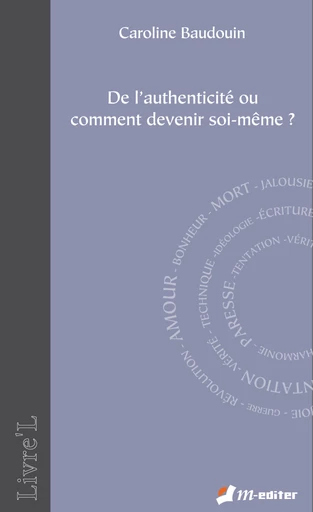 De l’authenticité ou comment devenir soi-même ? - Caroline BAUDOUIN - Editions M-Editer