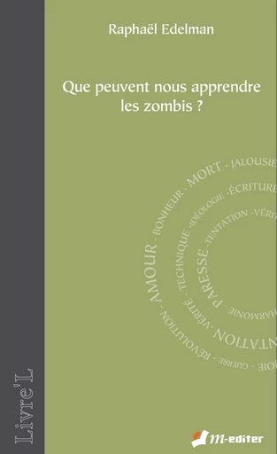 Que peuvent nous apprendre les zombis ?  - Raphaël EDELMAN - Editions M-Editer