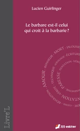 Le barbare est-il celui qui croit à la barbarie ?