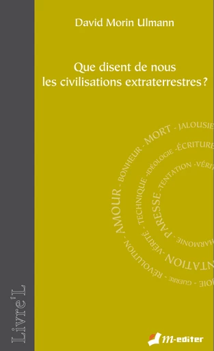 Que disent de nous les civilisations extraterrestres ? - David MORIN ULMANN - Editions M-Editer