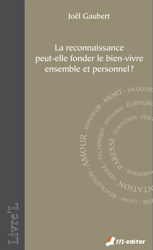 La reconnaissance peut-elle fonder le bien-vivre ensemble et personnel ?  - Joël GAUBERT - Editions M-Editer