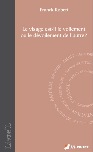 Le visage est-il le voilement  ou le dévoilement de l’autre ? - Franck ROBERT - Editions M-Editer