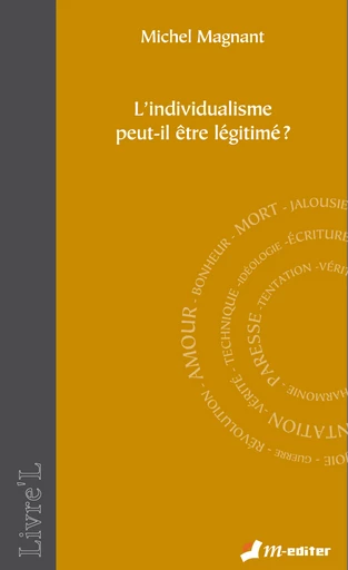 L’individualisme peut-il être légitimé ?  - Michel MAGNANT - Editions M-Editer