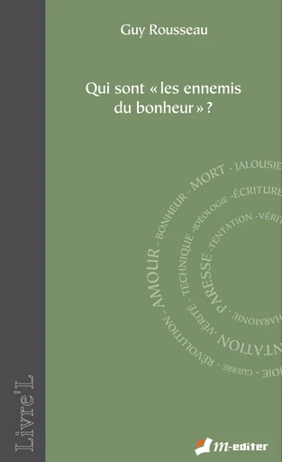 Qui sont "les ennemis du bonheur" ? - Guy ROUSSEAU - Editions M-Editer