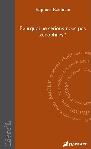 Pourquoi ne serions-nous pas  xénophiles ? - Raphaël EDELMAN - Editions M-Editer