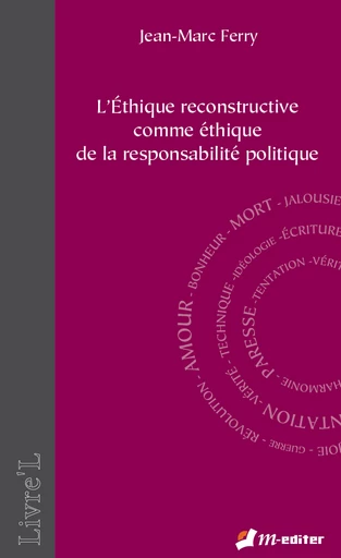 L'éthique reconstructive comme éthique de la responsabilité politique - Jean-Marc FERRY - Editions M-Editer