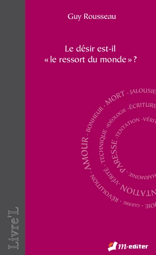 Le désir est-il « le ressort du monde » ? - Guy ROUSSEAU - Editions M-Editer