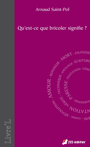 Qu’est-ce que bricoler signifie ?  - Arnaud SAINT-POL - Editions M-Editer