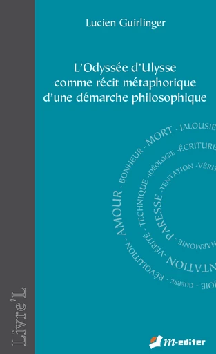 L'Odyssée d'Ulysse comme récit métaphorique d'une démarche philosophique - Lucien GUIRLINGER - Editions M-Editer