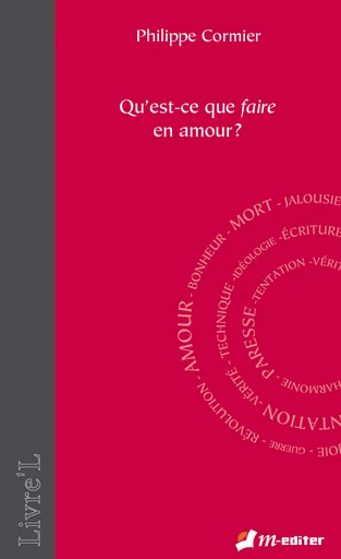 Qu’est-ce que faire en amour ? - Philippe CORMIER - Editions M-Editer