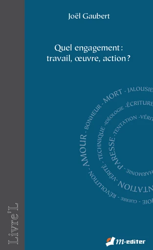 Quel engagement : travail, œuvre, action ? - Joël GAUBERT - Editions M-Editer