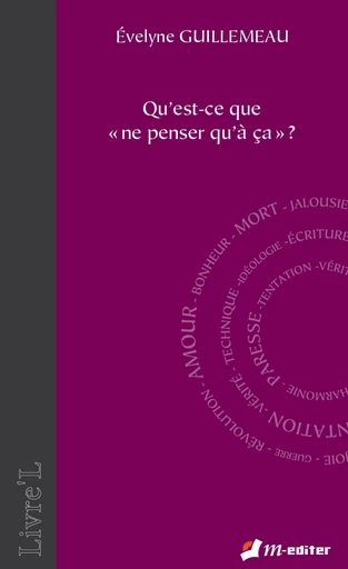 Qu'est-ce que "ne penser qu'à ça" ? - Evelyne GUILLEMEAU - Editions M-Editer