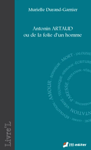 Antonin ARTAUD  ou de la folie d'un homme - Murielle DURAND-G - Editions M-Editer