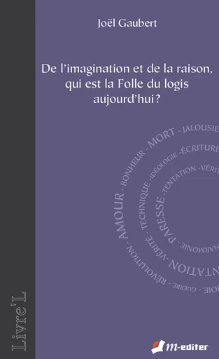 De l'imagination et de la raison, qui est la Folle du logis aujourd'hui ? - Joël GAUBERT - Editions M-Editer