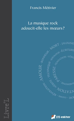 La musique rock adoucit-elle les moeurs ? - Francis METIVIER - Editions M-Editer