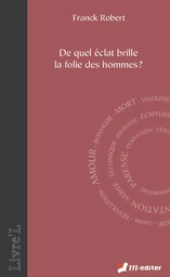 De quel éclat brille la folie des hommes ?