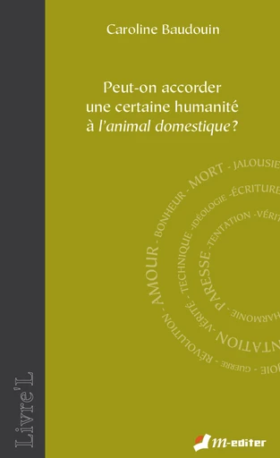 Peut-on accorder une certaine humanité à l’animal domestique ?  - Caroline BAUDOUIN - Editions M-Editer