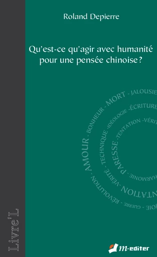 Qu'est-ce qu'agir avec humanité pour une pensée chinoise ? - Roland DEPIERRE - Editions M-Editer