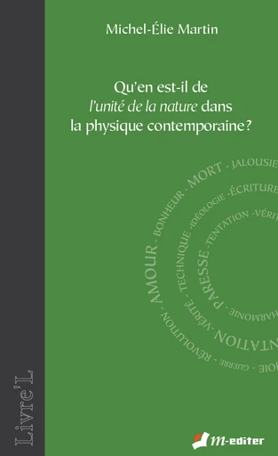 Qu'en est-il de l'unité de la nature dans la physique contemporaine ? - Michel-Elie MARTIN - Editions M-Editer