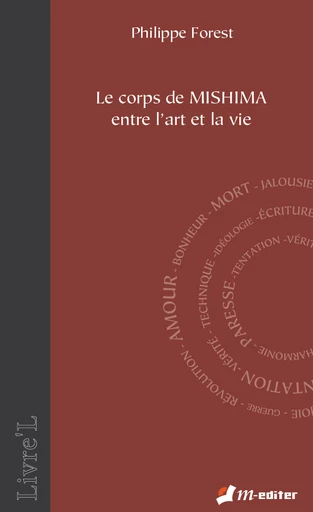 Le corps de MISHIMA entre l’art et la vie - Philippe FOREST - Editions M-Editer