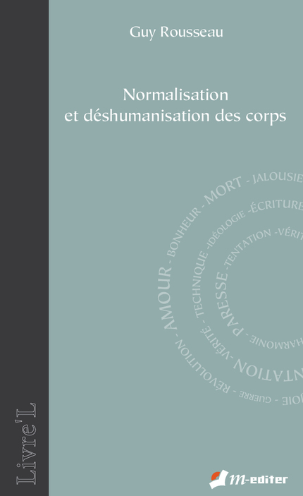 Normalisation et déshumanisation des corps - Guy ROUSSEAU - Editions M-Editer