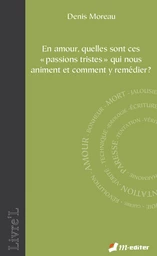 En amour, quelles sont ces « passions tristes » qui nous animent et comment y remédier ?