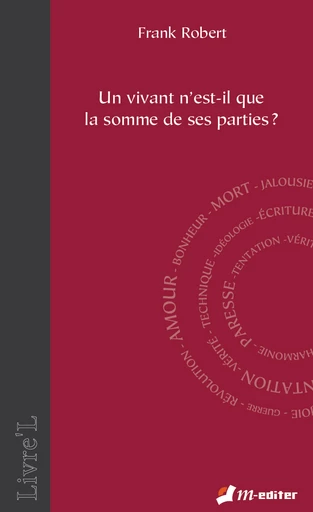 Un vivant n'est-il que la somme de ses parties - Franck ROBERT - Editions M-Editer