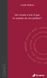 Un vivant n'est-il que la somme de ses parties