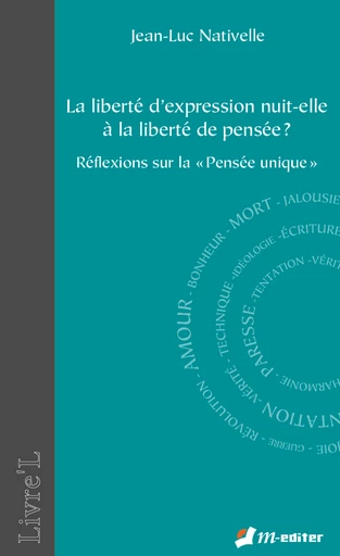 La liberté d'expression nuit-elle à la liberté de pensée ?  - Jean-Luc NATIVELLE - Editions M-Editer