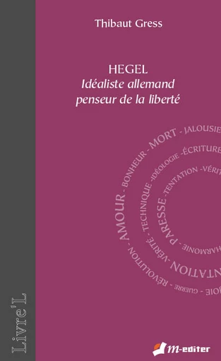 Hegel idéaliste allemand penseur de la liberté - Thibaut GRESS - Editions M-Editer