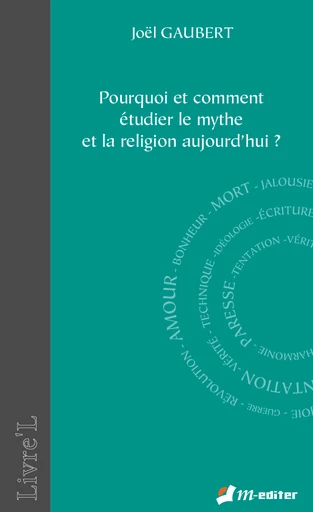 Pourquoi et comment étudier le mythe et la religion aujourd'hui ? - Joël GAUBERT - Editions M-Editer