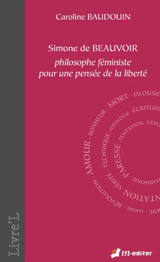  Simone de Beauvoir, philosophe et féministe, pour une pensée de la liberté - Caroline BAUDOUIN - Editions M-Editer