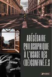 ABÉCÉDAIRE PHILOSOPHIQUE À L'USAGE DES (DÉ)CONFINÉ.E.S