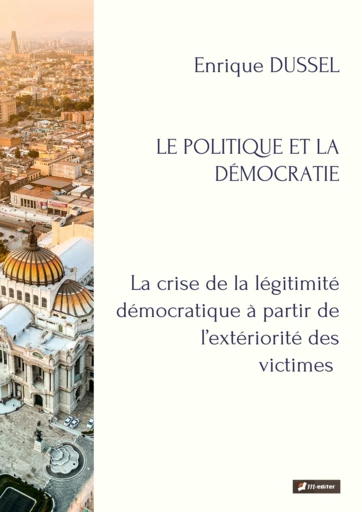 LE POLITIQUE ET LA DÉMOCRATIE - Enrique DUSSEL - Editions M-Editer